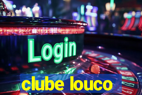 clube louco